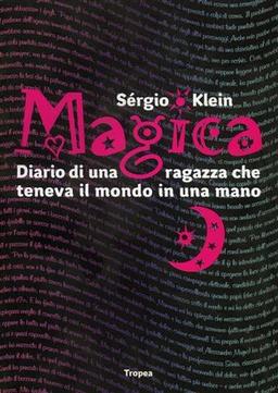 Magica. Diario di una ragazza che teneva il mondo in una mano