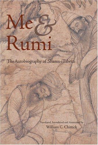 Me and Rumi the Autobiography of Shams-I Tabrizi