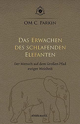 Das Erwachen des schlafenden Elefanten: Der Mensch auf dem Großen Pfad ewiger Weisheit