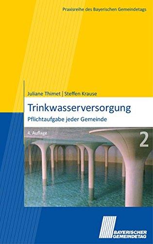 Trinkwasserversorgung: Pflichtaufgabe jeder Gemeinde. Darstellung (Praxisreihe des Bayerischen Gemeindetags)