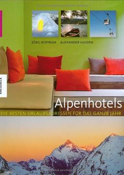 Alpenhotels: Die besten Urlaubsadressen für das ganze Jahr