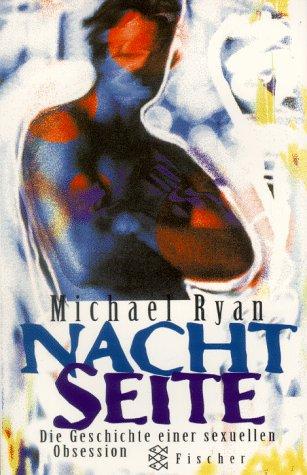 Nachtseite: Das zweite Leben des Michael Ryan. Die Geschichte einer sexuellen Obsession