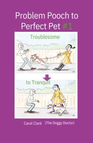 Problem Pooch to Perfect Pet: Book 1: Troublesome to Tranquil