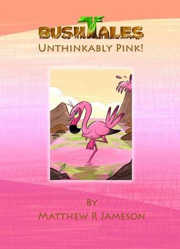 Bush Tales: 8: Unthinkably Pink (Bush Tales: Unthinkably Pink, Band 8)