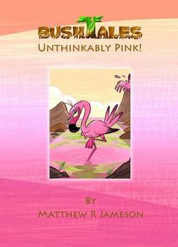 Bush Tales: 8: Unthinkably Pink (Bush Tales: Unthinkably Pink, Band 8)