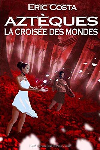 La Croisée des Mondes (Aztèques, Band 3)