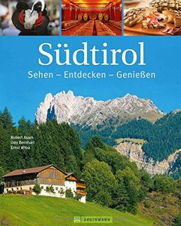 Sonniges Südtirol von allen Seiten: Sehen - Entdecken - Genießen. Ein Bildband über die Urlaubsregion zwischen Vinschgau und Dolomiten, Städte wie Meran und Bozen und das Messner Mountain Museum.