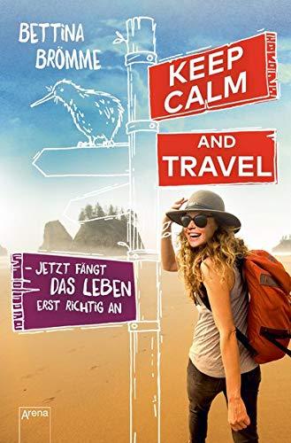 Keep calm and travel: Jetzt fängt das Leben erst richtig an