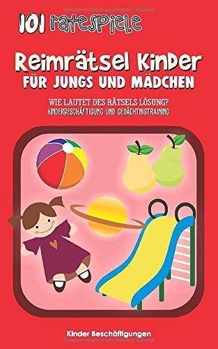 Reimrätsel Kinder - Für Jungs und Mädchen: Wie lautet des Rätsels Lösung? Kinderbeschäftigung und Gedächtnistraining (101 Ratespiele, Band 1)