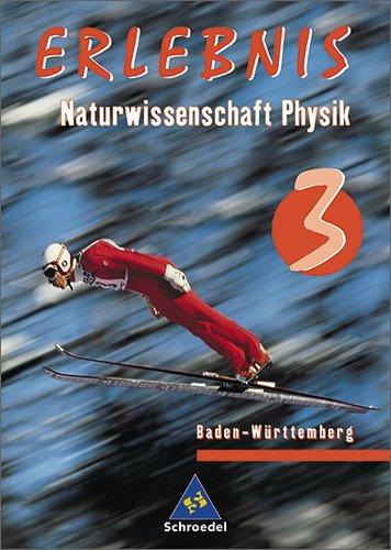 Erlebnis Naturwissenschaft - Ausgabe 2004 für Realschulen in Baden-Württemberg: Schülerband 3 Physik