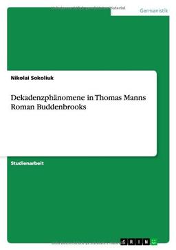 Dekadenzphänomene in Thomas Manns Roman Buddenbrooks