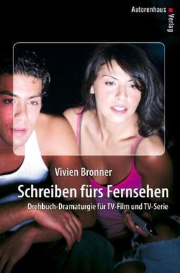 Schreiben fürs Fernsehen: Drehbuch-Dramaturgie für TV-Film und TV-Serie