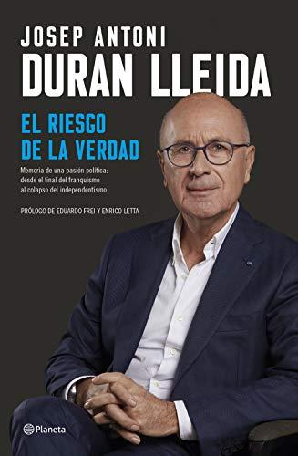 El riesgo de la verdad: Memorias de una pasión política: desde el final del franquismo al colapso del independentismo (Biografías y memorias)