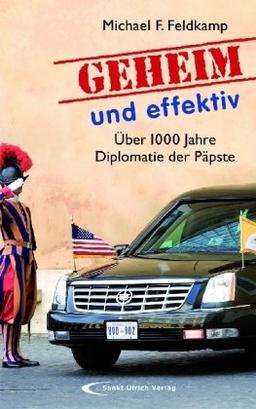 Geheim und effektiv: Über 1000 Jahre Diplomatie der Päpste