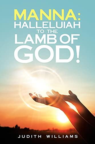 MANNA: Halleluiah to The Lamb of God!: Part 8