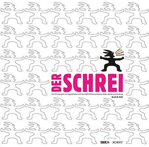 Der Schrei: Ein Musikprojekt mit Jugendlichen und dem SWR Sinfonieorchester Baden-Baden und Freiburg. Ausgabe mit DVD. (Musik & Bildung spezial)