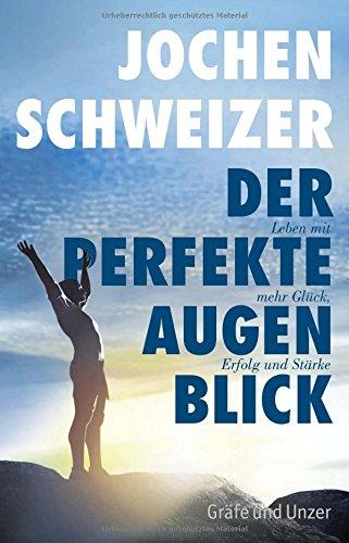 Der perfekte Augenblick: Eine Anleitung für mehr Glück, Erfolg und Stärke (Einzeltitel)