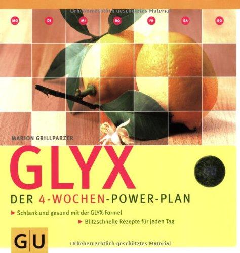 GLYX.  Der 4- Wochen-Power-Plan: Schlank und gesund mit der GLYX-Formel. Blitzschnelle Rezepte für jeden Tag. (GU Diät & Gesundheit)