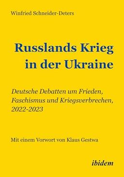 Russlands Krieg in der Ukraine: Deutsche Debatten um Frieden, Faschismus und Kriegsverbrechen, 2022-2023