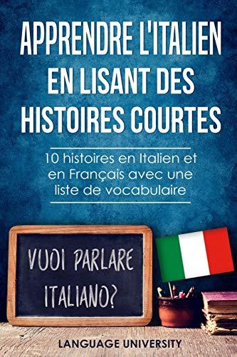 Apprendre l'italien en lisant des histoires courtes: 10 histoires en Italien et en Français avec liste de vocabulaire