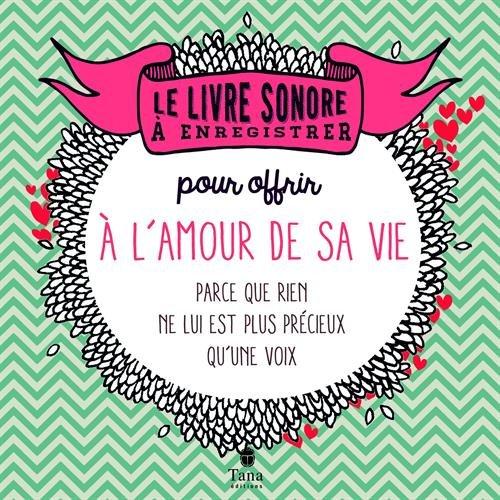 Le livre sonore à enregistrer : pour offrir à l'amour de sa vie : parce que rien ne lui est plus précieux qu'une voix