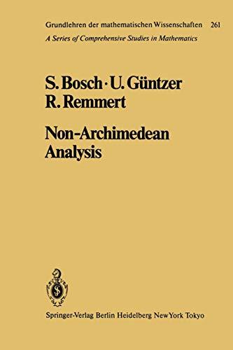 Non-Archimedean Analysis: A Systematic Approach To Rigid Analytic Geometry (Grundlehren Der Mathematischen Wissenschaften) (Grundlehren der mathematischen Wissenschaften, 261, Band 261)