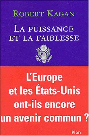 La puissance et la faiblesse : les Etats-Unis et l'Europe dans le nouvel ordre mondial