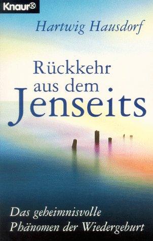 Rückkehr aus dem Jenseits. Das geheimnisvolle Phänomen der Wiedergeburt.