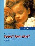 Krebs? Mein Kind?: Leukämie und bösartige Tumoren bei Kindern