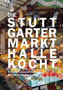 Die Stuttgarter Markthalle kocht, Rezepte, Tipps und Bilder aus der Markthalle Stuttgart