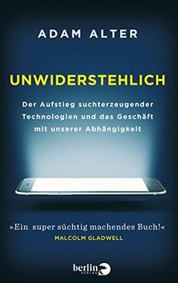 Unwiderstehlich: Der Aufstieg suchterzeugender Technologien und das Geschäft mit unserer Abhängigkeit