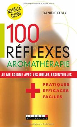 100 réflexes aromathérapie : je me soigne avec les huiles essentielles