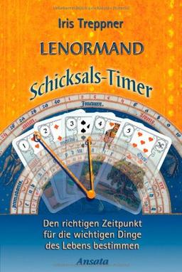 Lenormand Schicksals-Timer: Den richtigen Zeitpunkt für die wichtigen Dinge des Lebens bestimmen