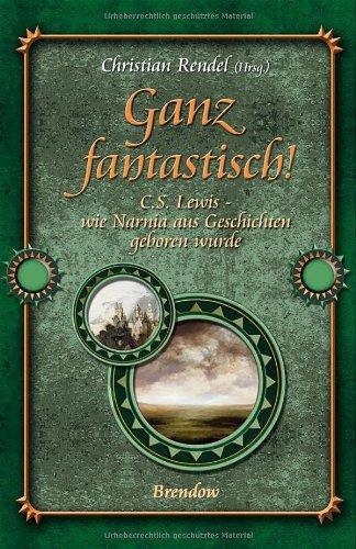 Ganz fantastisch! C.S. Lewis - wie Narnia aus Geschichten geboren wurde