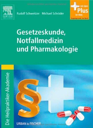 Die Heilpraktiker-Akademie. Gesetzeskunde, Notfallmedizin und Pharmakologie: mit Zugang zum Elsevier-Portal