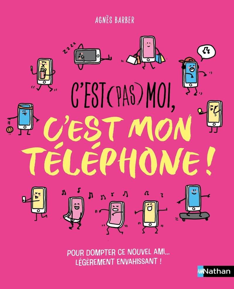 C'est (pas) moi, c'est mon téléphone ! : pour dompter ce nouvel ami... légèrement envahissant !