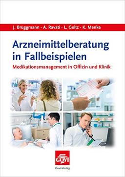 Arzneimittelberatung in Fallbeispielen: Medikationsmanagement in Offizin und Klinik