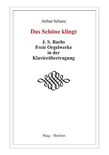 Das Schöne klingt: J.S. Bachs Freie Orgelwerke in der Klavierübertragung