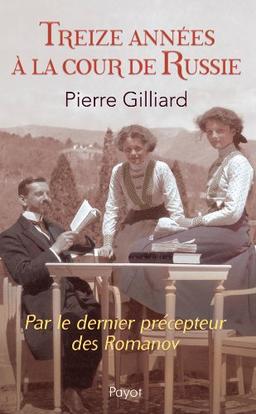 Treize années à la cour de Russie : par le dernier précepteur des Romanov