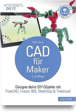 CAD für Maker: Designe deine DIY-Objekte mit FreeCAD, Fusion 360, SketchUp & Tinkercad