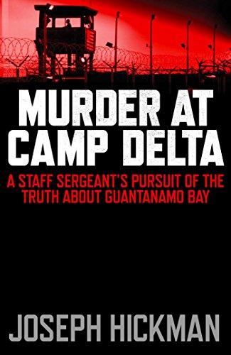 Murder at Camp Delta: A Staff Seargant's Pursuit of the Truth About Guantanamo Bay