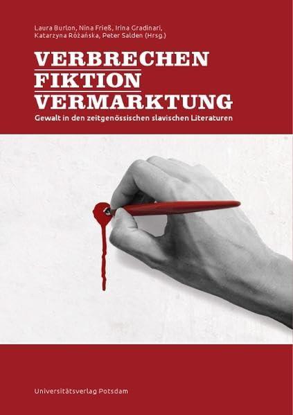 Verbrechen - Fiktion - Vermarktung: Gewalt in den zeitgenössischen slavischen Literaturen