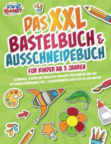 Das XXL Bastelbuch & Ausschneidebuch für Kinder ab 3 Jahren: Schneiden, Kleben und Malen mit riesigem Spaßfaktor und zur optimalen Förderung! Inkl. Scherenführerschein für die Motivation