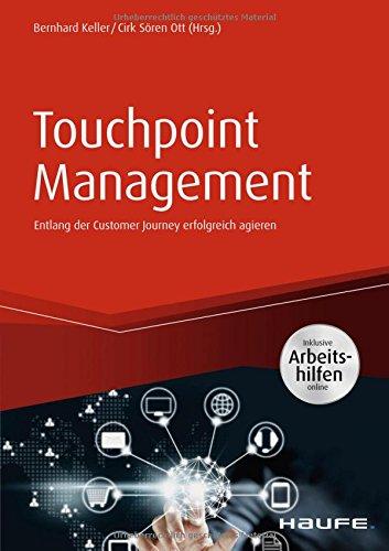 Touchpoint Management - inkl. Arbeitshilfen online: Entlang der Customer Journey erfolgreich agieren (Haufe Fachbuch)