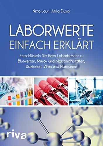 Laborwerte einfach erklärt: Entschlüsseln Sie Ihren Laborbericht zu Blutwerten, Mikro- und Makronährstoffen, Bakterien, Viren und Hormonen