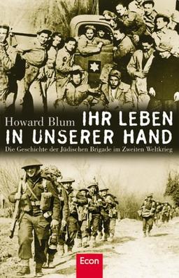 Ihr Leben in unserer Hand. Die Geschichte der Jüdischen Brigade im Zweiten Weltkrieg