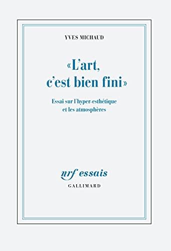 L'art, c'est bien fini : essai sur l'hyper-esthétique et les atmosphères