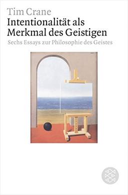 Intentionalität als Merkmal des Geistigen: Sechs Essays zur Philosophie des Geistes