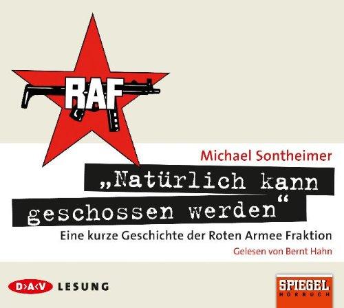 &#34;Natürlich kann geschossen werden&#34;: Ein kurze Geschichte der Roten Armee Fraktion, 3 Audio-CDs