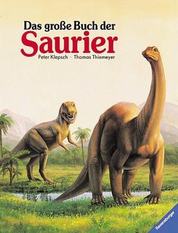 Das große Buch der Saurier. Dinosaurier und andere Tiere der Urzeit. ( Ab 10 J.)